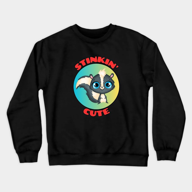 Stinkin' Cute |  Stinking Cute Skunk pun Crewneck Sweatshirt by Allthingspunny